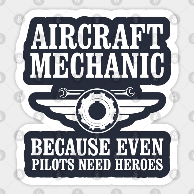 Aircraft Mechanic Because Even Pilots Need Heroes Sticker by chidadesign